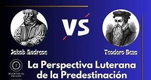 La Perspectiva Luterana de la Predestinación - Jakob Andreae y Teodro Beza