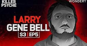 Larry Gene Bell: When a Sadistic Killer Calls | Killer Psyche | Podcast