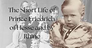 The Short Life of Prince Friedrich of Hesse and by Rhine