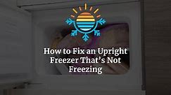 Troubleshooting Tips for Non-Freezing Upright Freezers