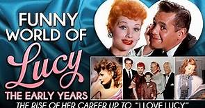 Funny World of Lucy, The Early Years - The Rise of Her Career Up To "I Love Lucy"