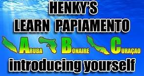 How to speak papiamentu - Lesson 01 introducing yourself - Henky's Papiamento