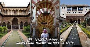 The Ultimate Guide To Uncovering Islamic History in Spain