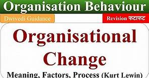 organisational change, organisational change process, kurt lewin's change process, OB, Dwivedi