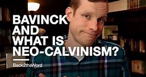 Bavinck & Neo-Calvinism // What is Neo-Calvinism?