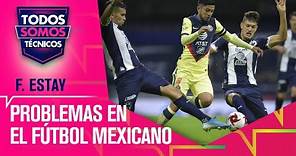 Fabián ESTAY: "El formato del fútbol mexicano mata el fútbol" - Todos Somos Técnicos