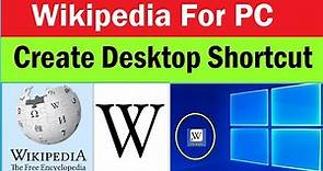 Wikipedia for windows PC | How to create Wikipedia shortcut on PC desktop | Wikipedia for Desktop PC