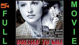 Dressed to Kill (1941) Lloyd Nolan, Mary Beth Hughes, Sheila Ryan | Full Movie