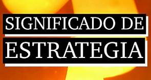 Significado de estrategia - Qué es estrategia - Cuál es el significado de estrategia