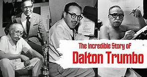 The Incredible Story of Dalton Trumbo