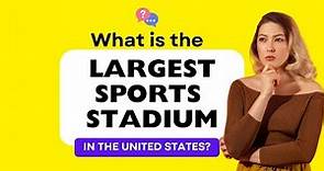 What is the Largest Sports Stadium in the United States ? Here is the Answer