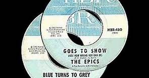 THE EPICS.with BILL LEGEND..BLUE TURNS TO GRAY ..1966