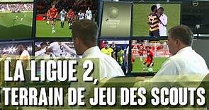 Pourquoi la Ligue 2 attire autant de clubs, agents et recruteurs ?
