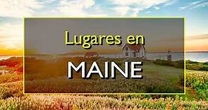 Maine: Los 10 mejores lugares para visitar en Maine, Estados Unidos.