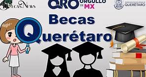 Becas para Querétaro 2022-2023: Requisitos y Registro Información a Detalle