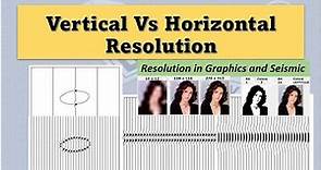 Seismic Resolution: What is the need of Vertical and Horizontal resolution?