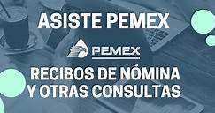 🥇 Recibos de Nómina - Pemex Asiste 100% Actualizado