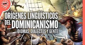 Dominicanismo: Los idiomas y dialectos que influyeron en el Español Dominicano