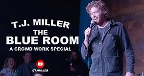T.J. Miller: The Blue Room: A Crowd Work Special