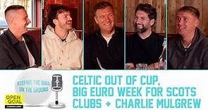 CHARLIE MULGREW + CELTIC OUT OF CUP, BIG EURO WEEK FOR SCOTS CLUBS | Keeping The Ball On The Ground