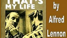 "That's My Life" by Alfred Lennon