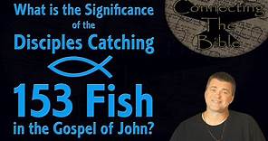 Bible Study - 153 Fish...What is the Significance of the Disciples Catching that number of Fish?