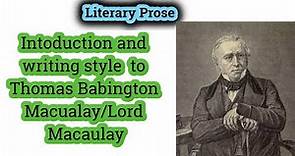 Thomas Babington Macaulay | Biography of Lord Macaulay | writing style of Macaulay.