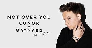 Conor Maynard - Not Over You - Lyric Video | 6CAST