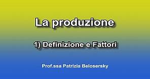 La produzione 1) definizione e fattori