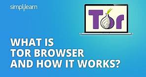 What Is Tor Browser And How It Works? | Why Should You Use It? | Tor Browser Explained | Simplilearn