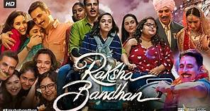 Raksha Bandhan Full Movie | Akshay Kumar | Bhumi Pednekar | Sadia Khateeb | Review & Facts HD