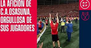 La afición del CA Osasuna, orgullosa de sus jugadores