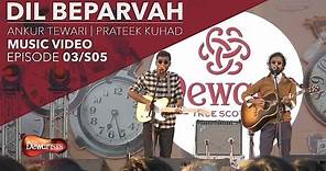 Dil Beparvah - Full Music Video ft. Ankur Tewari & Prateek Kuhad