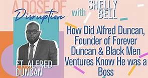 How Did Alfred Duncan, Founder of Forever Duncan & Black Men Ventures Know He was a Boss