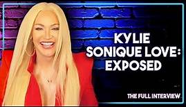Kylie Sonique Love: Exposed (The Full Interview)