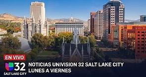EN VIVO: Noticias Univision 32 Salt Lake City