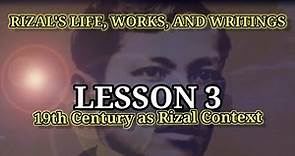 Rizal's Life, Works and Writings - 19th Century Philippines as Rizal's context (LESSON 3)