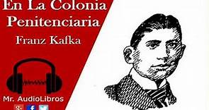 En La Colonia Penitenciaria - Franz Kafka - audiolibros voz humana