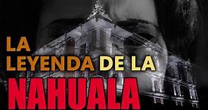 La Leyenda de la Nahuala // Historia real que inspiro la película