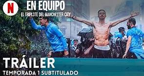 En equipo: El triplete del Manchester City (Temporada 1 subtitulado) | Tráiler en Español | Netflix
