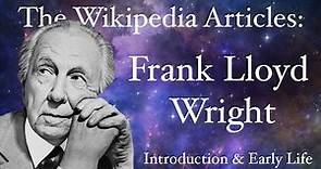 The Wikipedia Articles - Frank Lloyd Wright - Intro & Early Life