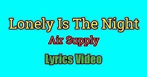 Lonely Is The Night - Air Supply (Lyrics Video)
