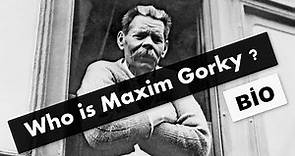Who is Maxim Gorky ? Biography and Unknowns