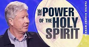 Embracing the Holy Spirit's Work in Our Lives | Pastor Robert Morris Sermon