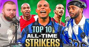 DEBATE: Our TOP 10 ALL TIME STRIKERS! Ft Ronaldo, Henry etc