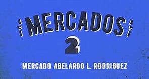 Mercados T2 | Mercado Abelardo L. Rodríguez