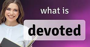Devoted • definition of DEVOTED