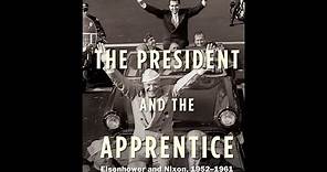 The President and the Apprentice: Eisenhower and Nixon, 1952–1961