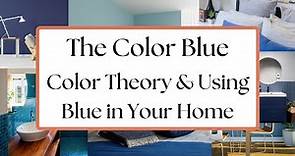 Learn About the Color Blue & Using Blue in Your Home Decor - Color Theory Interior Design