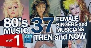 80's Music : 37 Female Singers And Musicians Nowadays | Part 1 | Pop Stars & Rockstars Then And Now